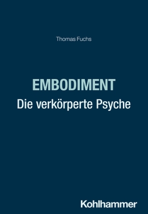 Fuchs, Thomas. Embodiment - Die verkörperte Psyche. Kohlhammer W., 2026.