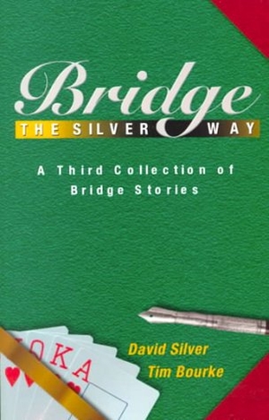 Silver, David / Tim Bourke. Bridge the Silver Way - A Third Collection of Bridge Stories. Master Point Press, 2001.