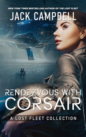 Campbell, Jack. Rendezvous with Corsair - A Lost Fleet Collection. Jabberwocky Literary Agency, Inc., 2024.