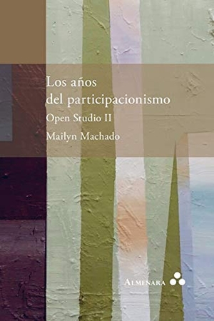 Machado, Mailyn. Los años del participacionismo. Open Studio II. Almenara, 2018.
