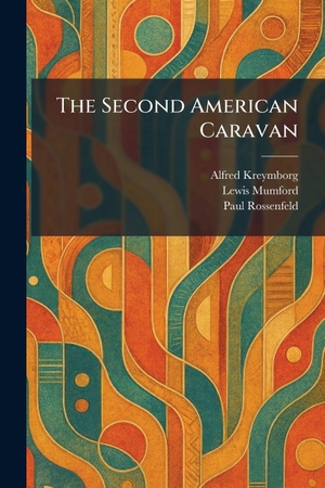 Kreymborg, Alfred / Mumford, Lewis et al. The Second American Caravan. XpressPress, 2026.