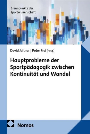 Jaitner, David / Peter Frei (Hrsg.). Hauptprobleme der Sportpädagogik zwischen Kontinuität und Wandel. Nomos Verlags GmbH, 2026.