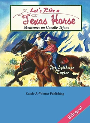 Taylor, Pat. Let's Ride a Texas Horse - Bilingual. Catch-A-Winner Publishing, LLC, 2019.