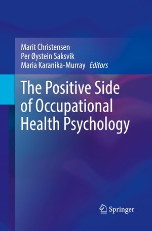 Christensen, Marit / Maria Karanika-Murray et al (Hrsg.). The Positive Side of Occupational Health Psychology. Springer International Publishing, 2018.