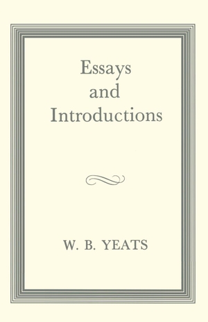 Yeats, W B. Essays and Introductions. Palgrave Macmillan, 1961.