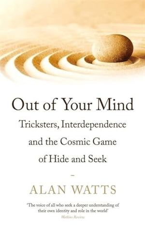 Watts, Alan. Out of Your Mind - Tricksters, Interdependence and the Cosmic Game of Hide-and-Seek. Profile Books, 2019.