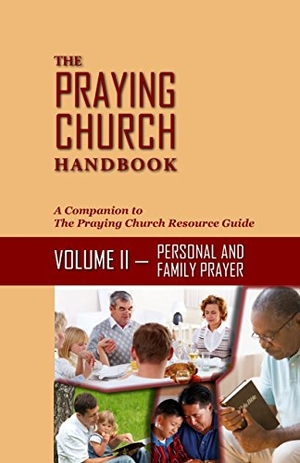 Williams, Mark / Joann Garzarella. The Praying Church Handbook--Volume II--Personal - Personal and Family Prayer. Alive Publications, 2014.
