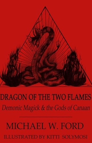Ford, Michael. Dragon of the Two Flames - Demonic Magick & the Gods of Canaan. Lulu Press, 2012.