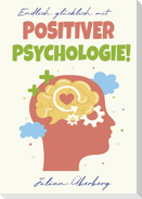 Endlich glücklich mit Positiver Psychologie!