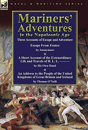 O'Neill, Thomas / Others. Mariners' Adventures in the Napoleonic Age - Three Accounts of Escape and Adventure. Oakpast, 2012.