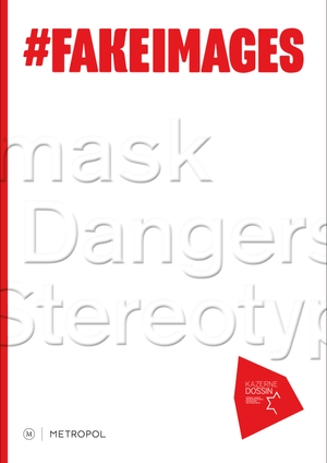 Dossin, Kazerne (Hrsg.). #FakeImages - Unmask the dangers of stereotypes. Metropol Verlag, 2022.