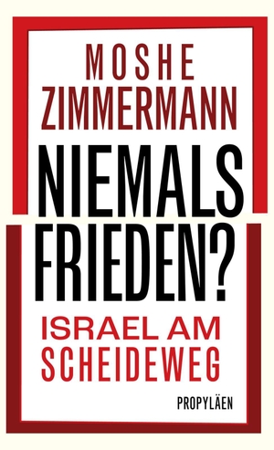 Zimmermann, Moshe. Niemals Frieden? - Israel am Scheideweg | Nominiert für den Deutschen Sachbuchpreis 2024. Propyläen Verlag, 2024.