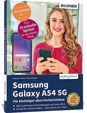 Schmid, Anja / Andreas Lehner. Samsung Galaxy A54 5G - Für Einsteiger ohne Vorkenntnisse - Die verständliche Anleitung für Ihr Smartphone. BILDNER Verlag, 2023.