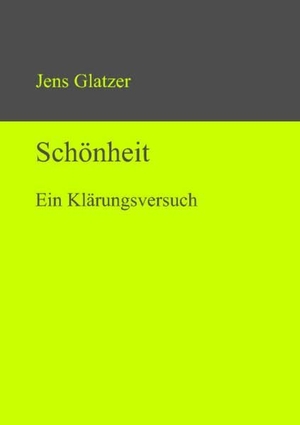 Glatzer, Jens. Schönheit - Ein Klärungsversuch. De Gruyter, 2012.