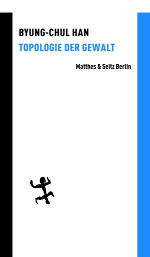 Han, Byung-Chul. Topologie der Gewalt. Matthes & Seitz Verlag, 2013.