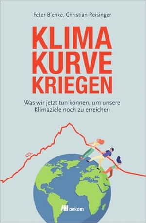 Blenke, Peter / Christian Reisinger. Klimakurve kriegen - Was wir jetzt tun können, um unsere Klimaziele noch zu erreichen. Oekom Verlag GmbH, 2023.