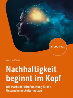 Hoffacker, Maria. Nachhaltigkeit beginnt im Kopf - Die Macht der Hirnforschung für die Unternehmenskultur nutzen. Haufe Lexware GmbH, 2024.