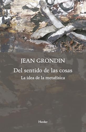 Grondin, Jean / Víctor Goldstein. Del sentido de las cosas : la idea de la metafísica. Herder Editorial, 2018.