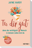 Tu dir gut - denn der wichtigste Mensch in deinem Leben bist du