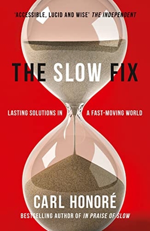 Honore, Carl. The Slow Fix - Lasting Solutions in a Fast-Moving World. HarperCollins, 2014.