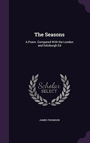 Thomson, James. The Seasons: A Poem. Compared With the London and Edinburgh Ed. Touchladybirdlucky Studios, 2016.
