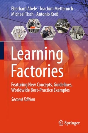 Abele, Eberhard / Kreß, Antonio et al. Learning Factories - Featuring New Concepts, Guidelines, Worldwide Best-Practice Examples. Springer International Publishing, 2024.