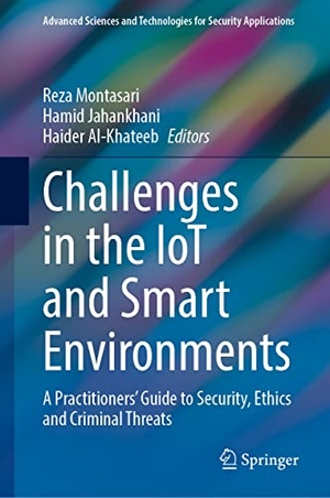 Montasari, Reza / Haider Al-Khateeb et al (Hrsg.). Challenges in the IoT and Smart Environments - A Practitioners' Guide to Security, Ethics and Criminal Threats. Springer International Publishing, 2021.