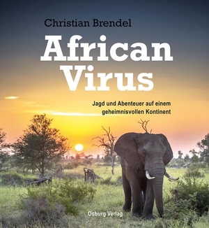 Brendel, Christian. African Virus - Jagd und Abenteuer auf einem geheimnisvollen Kontinent. Osburg Verlag, 2026.