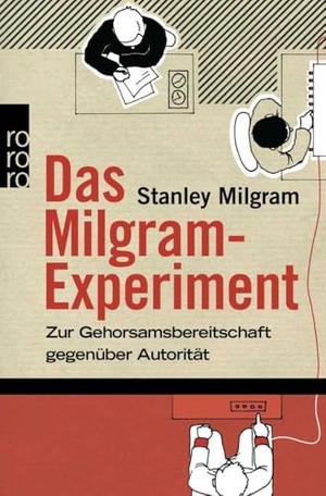 Milgram, Stanley. Das Milgram - Experiment - Zur Gehorsamsbereitschaft gegenüber Autorität. Rowohlt Taschenbuch, 1982.