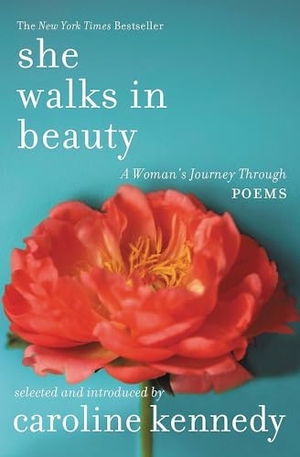 Kennedy, Caroline. She Walks in Beauty - A Woman's Journey Through Poems. Grand Central Publishing, 2016.