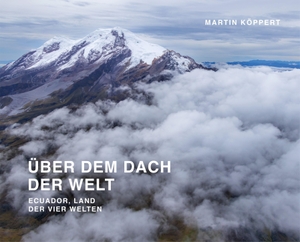 Köppert, Martin. Über dem Dach der Welt - Ecuador, Land der vier Welten. Mko-publishing, 2026.