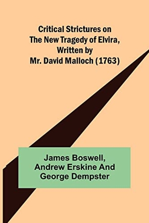 Boswell, James. Critical Strictures on the New Tragedy of Elvira, Written by Mr. David Malloch (1763). Alpha Edition, 2022.