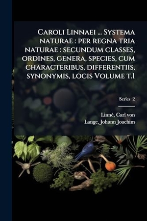 Linnã, Carl von / Johann Joachim Lange. Caroli Linnaei ... Systema naturae - per regna tria naturae: secundum classes, ordines, genera, species, cum characteribus, differentiis, synonymis, locis Volume t.1. Creative Media Partners, LLC, 2025.