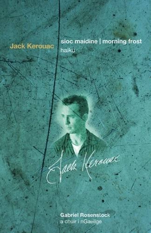 Kerouac, Jack. Sioc Maidine / Morning Frost: Haiku. Arlen House, 2013.