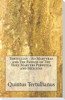 Ad Martyras and The Passion of The Holy Martyrs Perpetua and Felicitas