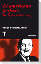 El americano perfecto : tras la pista de Walt Disney