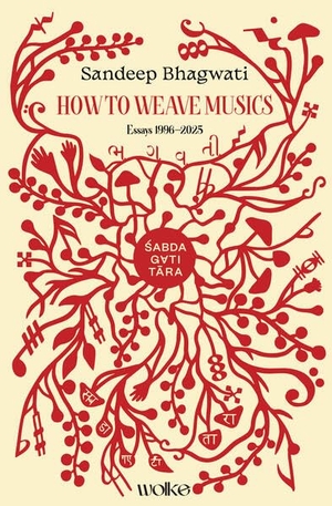 Bhagwati, Sandeep. Sabdagatitara - How to Weave Musics: Essays 1996-2025. Wolke Verlagsges. Mbh, 2026.