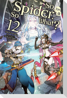 So I'm a Spider, So What?, Vol. 12 (Light Novel)