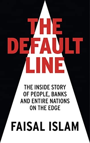 Islam, Faisal. The Default Line - The Inside Story of People, Banks and Entire Nations on the Edge. Bloomsbury Publishing plc, 2013.