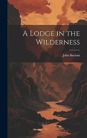 Buchan, John. A Lodge in the Wilderness. Legare Street Press, 2023.