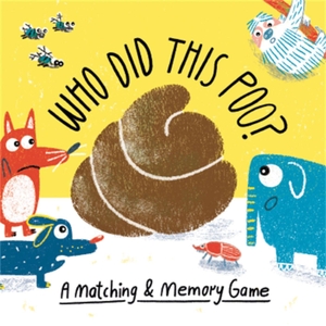 Onn, Aidan / Claudia Boldt. Who Did This Poo? - A Matching & Memory Game. John Murray, 2019.