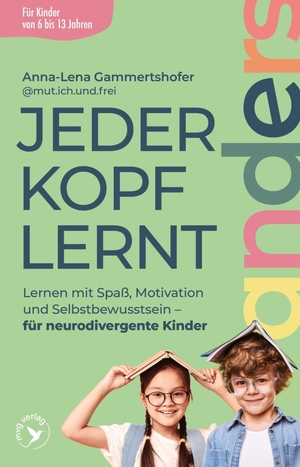 Gammertshofer, Anna-Lena. Jeder Kopf lernt anders - Lernen mit Spaß, Motivation und Selbstbewusstsein - für neurodivergente Kinder | Für Kinder von 6 bis 13 Jahren | Lernbegleitung mit mut.ich.und.frei. MVG Moderne Vlgs. Ges., 2026.