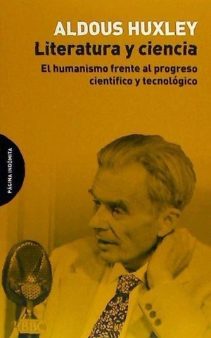 Huxley, Aldous. Literatura y ciencia : el humanismo frente al progreso científico y tecnológico. Página Indómita, 2017.