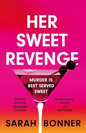Bonner, Sarah. Her Sweet Revenge - The unmissable new thriller from Sarah Bonner - compelling, dark and twisty. Hodder & Stoughton, 2023.