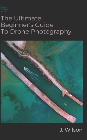 Wilson, J.. The Ultimate Beginner's Guide to Drone Photography. Independently published, 2026.