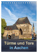 Türme und Tore in Aachen (Tischkalender 2025 DIN A5 hoch), CALVENDO Monatskalender