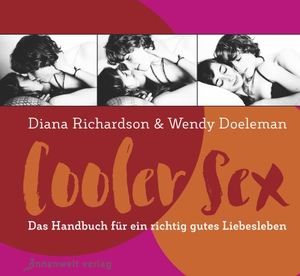 Doeleman, Wendy / Diana Richardson. Cooler Sex - Das Handbuch für ein richtig gutes Liebesleben. Innenwelt Verlag GmbH, 2022.