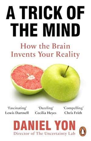 Yon, Daniel. A Trick Of The Mind - How the Brain Invents Your Reality. Random House UK Ltd, 2026.