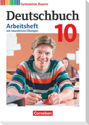 Deutschbuch Gymnasium - Bayern - Neubearbeitung - 10. Jahrgangsstufe. Arbeitsheft mit interaktiven Übungen auf scook.de - Mit Lösungen
