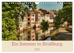 Meisenzahl, Jessica. Ein Sommertag in Straßburg (Wandkalender 2025 DIN A4 quer), CALVENDO Monatskalender - Fotos eines Sommerspaziergangs durch Straßburg. Calvendo, 2024.
